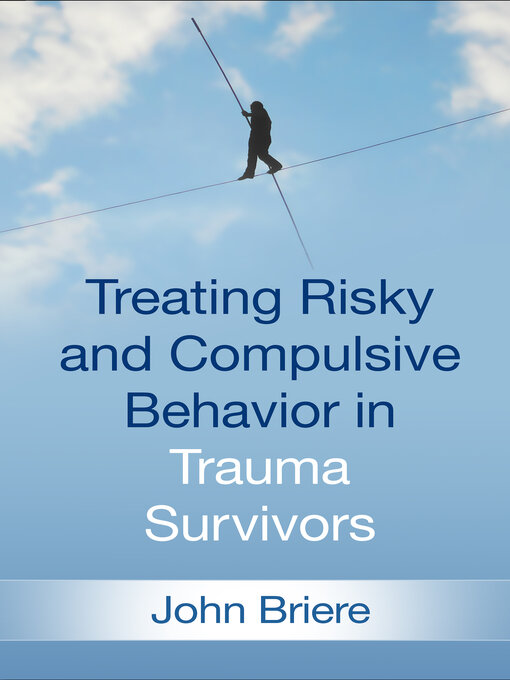 Title details for Treating Risky and Compulsive Behavior in Trauma Survivors by John Briere - Available